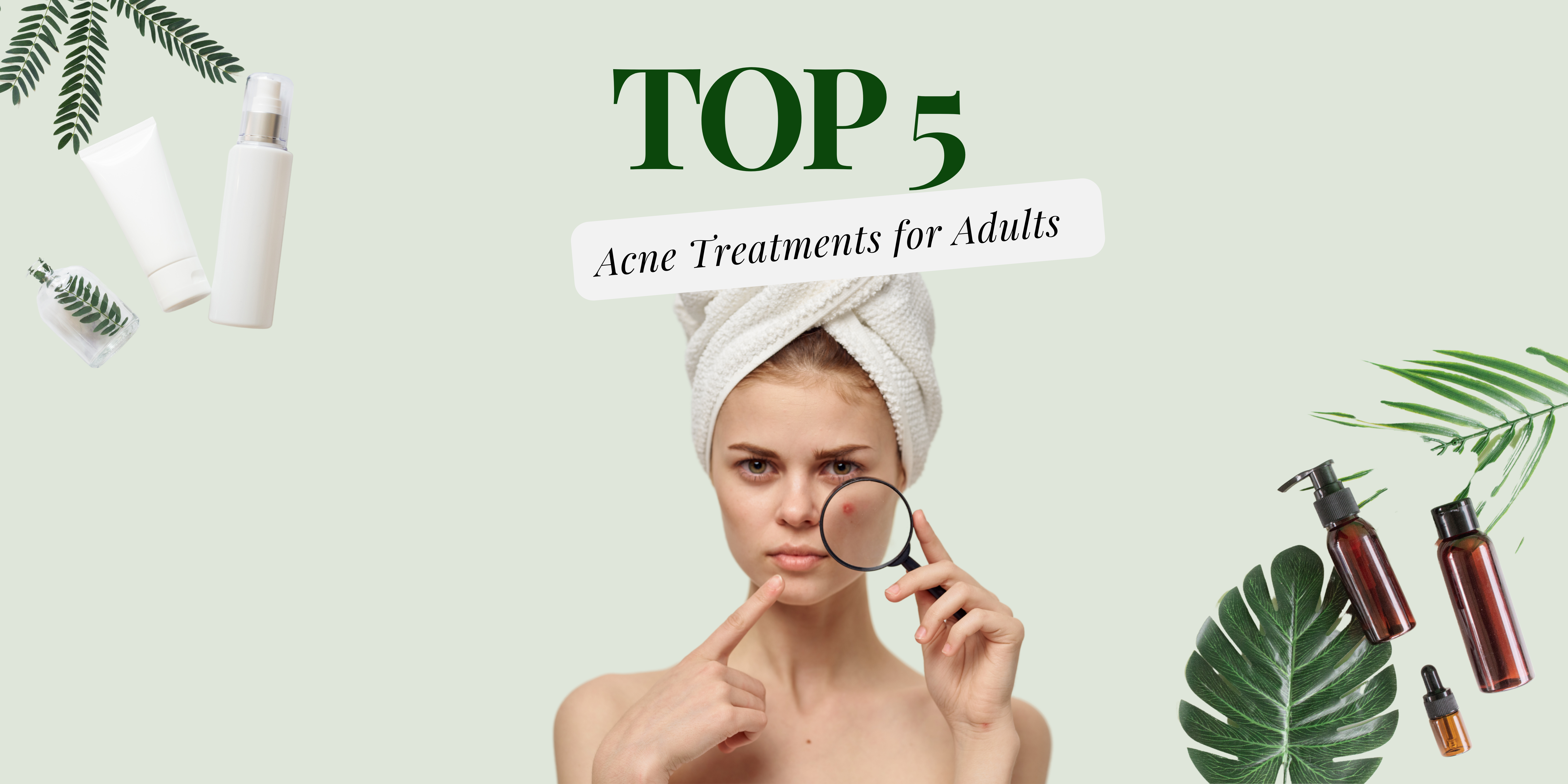 Top 5 Acne Treatments for Adults